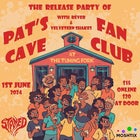 Release Party! - Pats Cave & Fan Club