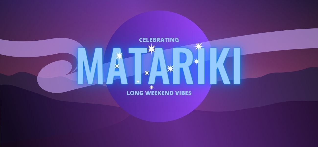 Matariki - Long Weekend Vibes