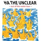 Ha the Unclear – Out of the Water Tour