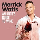 Merrick Watts – An Idiot’s Guide to Wine